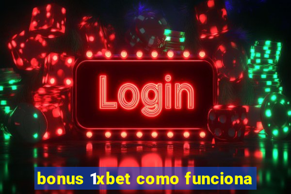 bonus 1xbet como funciona