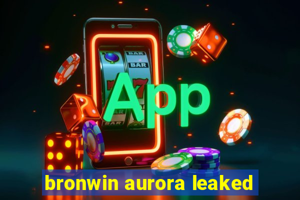 bronwin aurora leaked