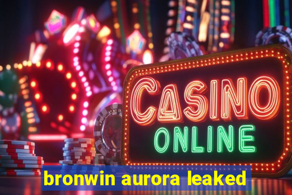 bronwin aurora leaked