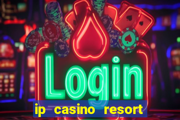 ip casino resort biloxi mississippi