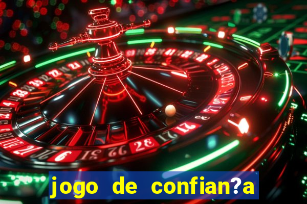 jogo de confian?a para ganhar dinheiro