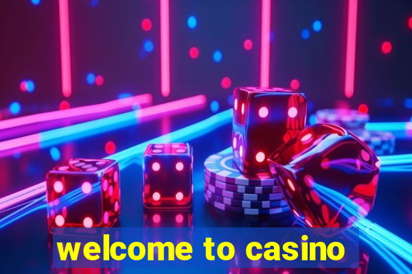 welcome to casino