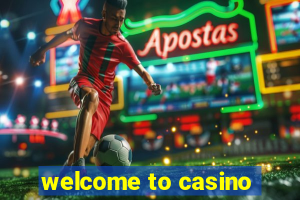 welcome to casino