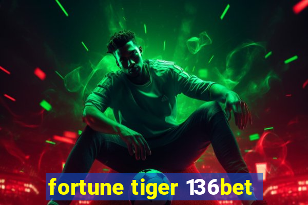 fortune tiger 136bet