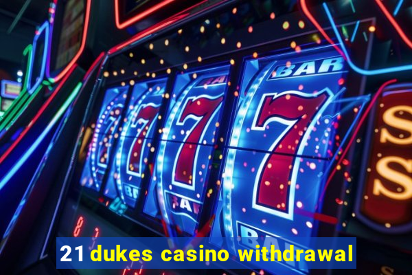 21 dukes casino withdrawal