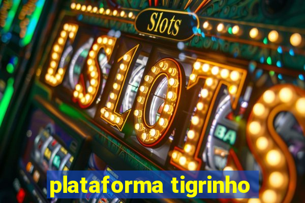 plataforma tigrinho