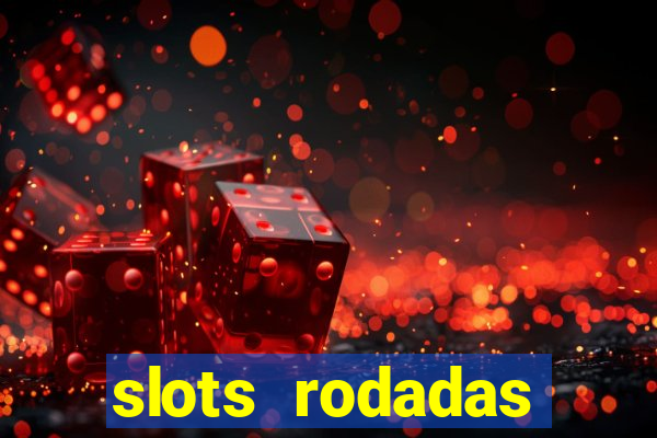 slots rodadas gratis sem deposito