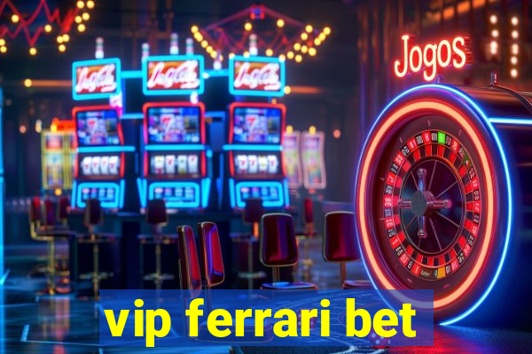 vip ferrari bet