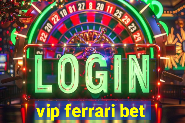 vip ferrari bet