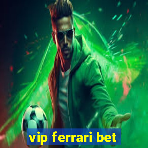 vip ferrari bet