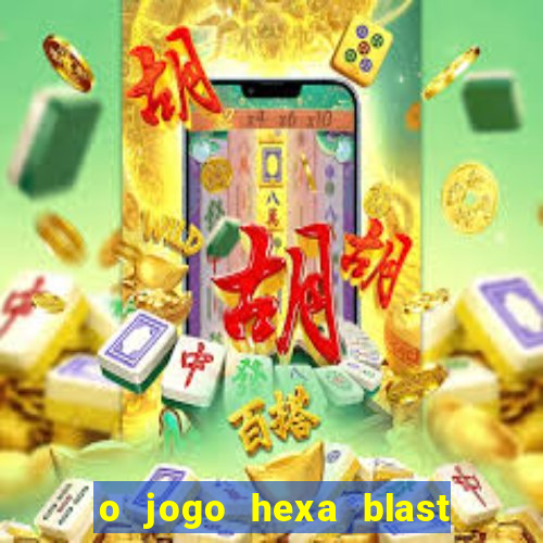 o jogo hexa blast paga mesmo