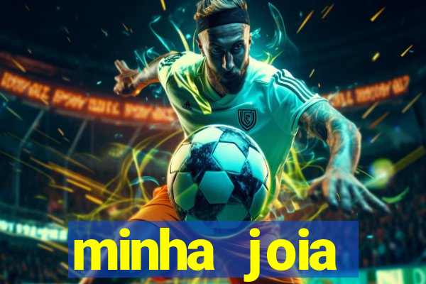 minha joia significado minha joia giria