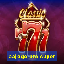 aajogo pro super