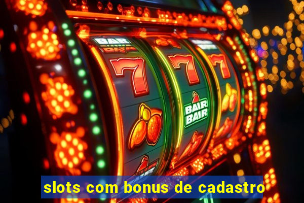 slots com bonus de cadastro