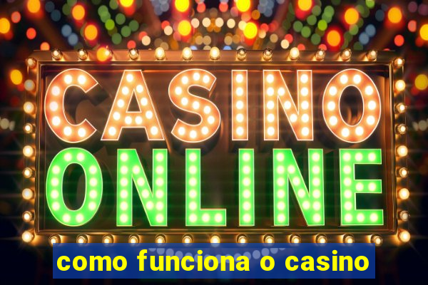 como funciona o casino