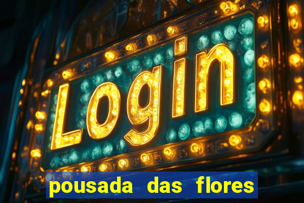 pousada das flores & lm eventos fortuna de minas