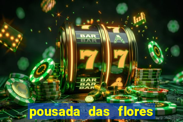 pousada das flores & lm eventos fortuna de minas