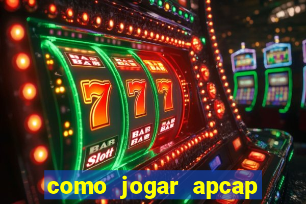 como jogar apcap da sorte