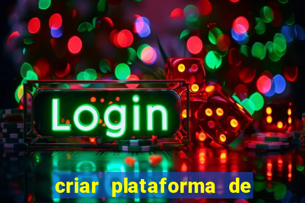 criar plataforma de jogos de aposta