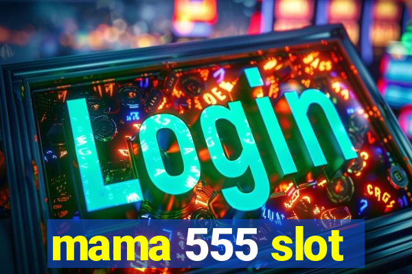 mama 555 slot