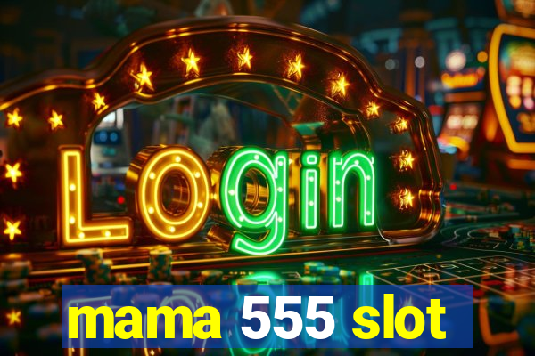 mama 555 slot