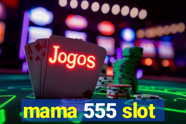 mama 555 slot