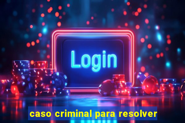 caso criminal para resolver