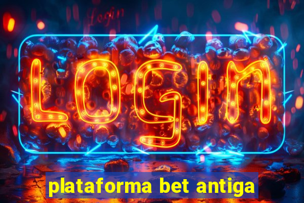 plataforma bet antiga