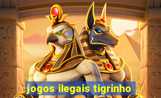 jogos ilegais tigrinho