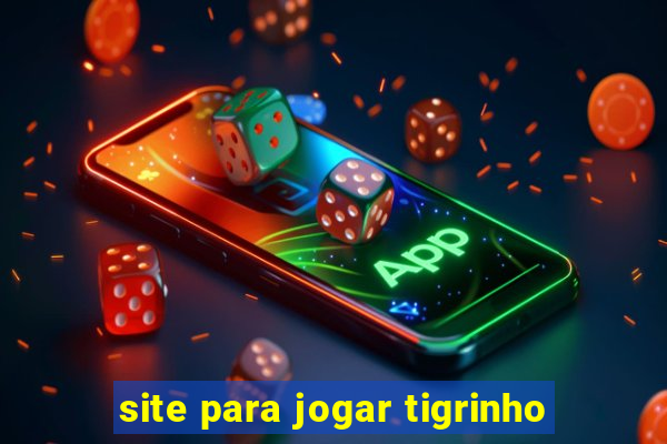 site para jogar tigrinho