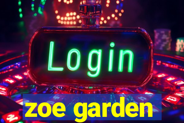 zoe garden