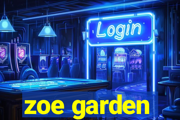 zoe garden