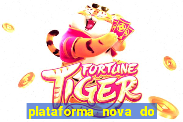 plataforma nova do jogo do tigrinho 2024