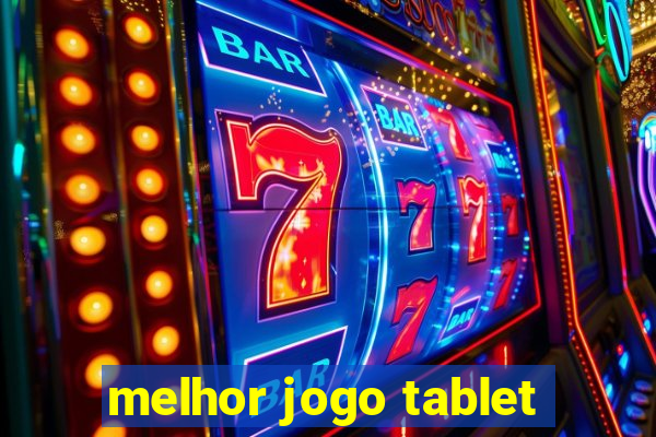 melhor jogo tablet