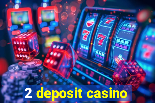 2 deposit casino