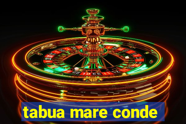 tabua mare conde