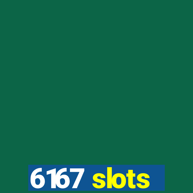 6167 slots