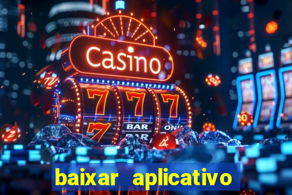 baixar aplicativo de aposta bet