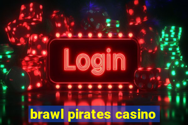 brawl pirates casino