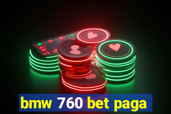 bmw 760 bet paga