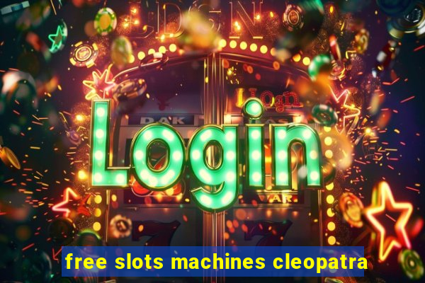 free slots machines cleopatra