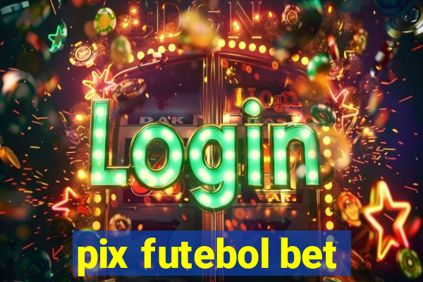 pix futebol bet