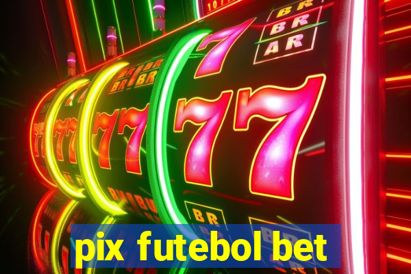 pix futebol bet