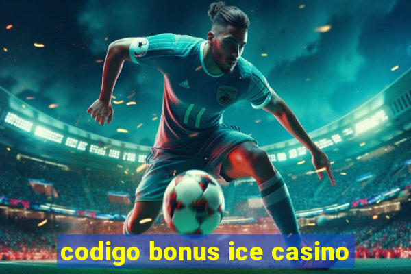 codigo bonus ice casino