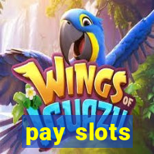 pay slots