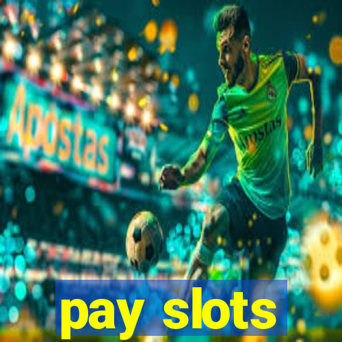 pay slots