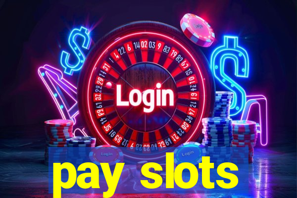 pay slots