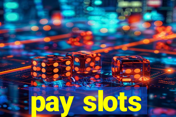 pay slots