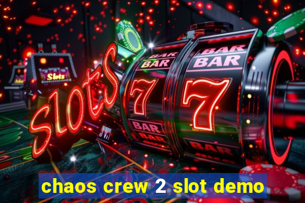 chaos crew 2 slot demo