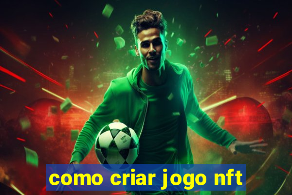 como criar jogo nft